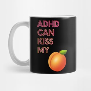 ADHD Can Kiss My... Mug